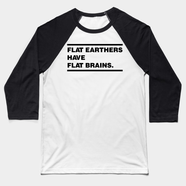 Flat Earthers are Dumb Baseball T-Shirt by renzkarlo